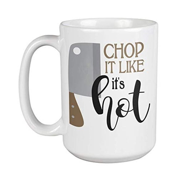 Chop It Like It's Hot Funny Pun With Butcher's Knife Coffee & Tea Gift Mug For A Butcher, Home Cook, Chef, Culinary Teacher Or Student, Cooking Mom Or Dad, Men Cooks & Women Chefs (11oz)