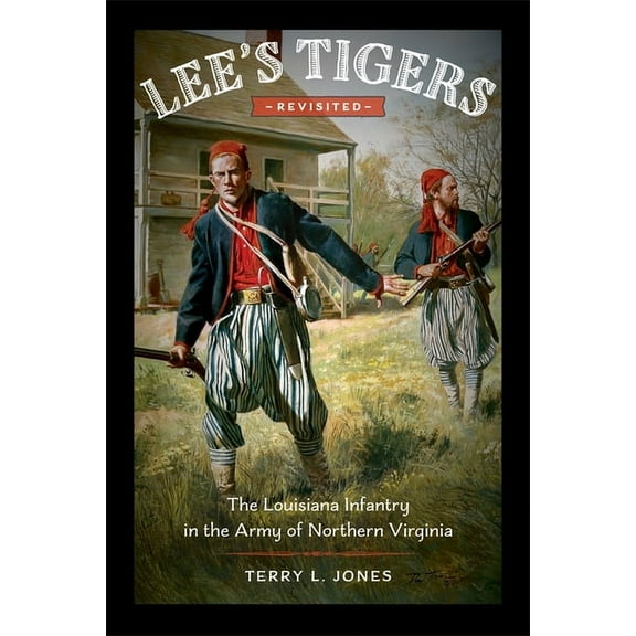 Lee's Tigers Revisited: The Louisiana Infantry in the Army of Northern Virginia, (Hardcover)
