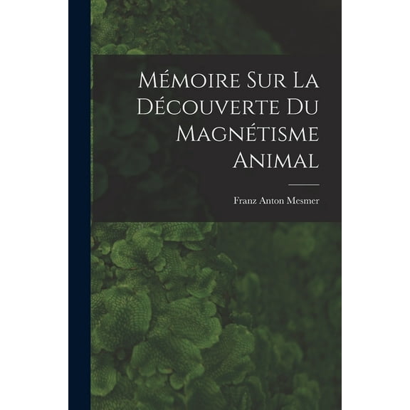 Mémoire sur la découverte du magnétisme animal, (Paperback)