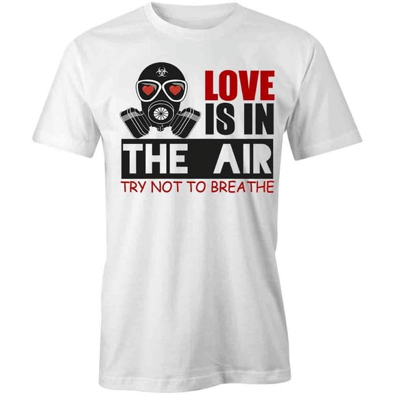 Love Is In The Air Try Not To Breathe T-Shirt | Cute Romantic White Tee Gift