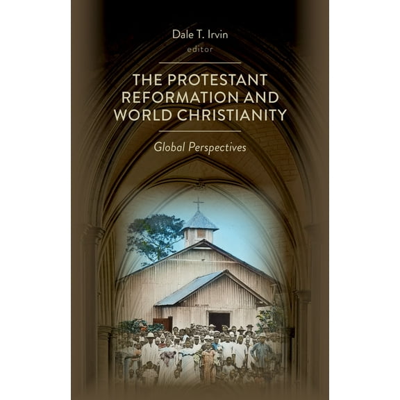 The Protestant Reformation and World Christianity : Global Perspectives (Paperback)
