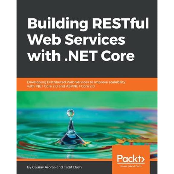 Pre-Owned Building RESTful Web Services with .NET Core: Developing Distributed Web Services to improve scalability with .NET Core 2.0 and ASP.NET Core 2.0 (Paperback) 1788291573 9781788291576