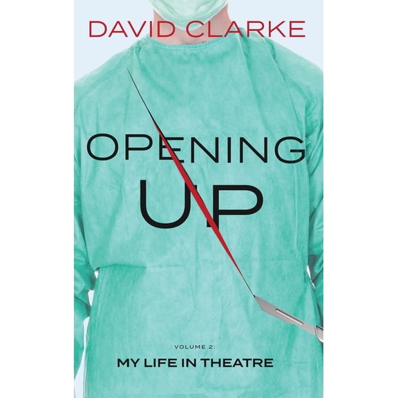 Opening Up - My Life in Theatre, (Hardcover)