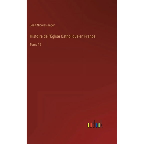 Histoire de l'Église Catholique en France : Tome 15 (Hardcover)