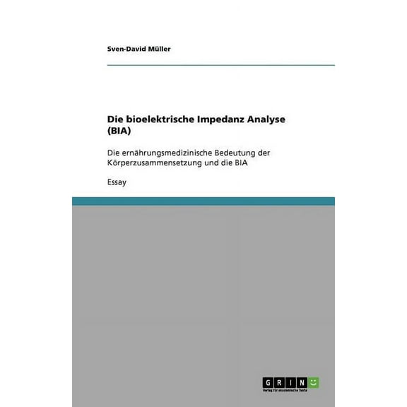 Die bioelektrische Impedanz Analyse (BIA) : Die ernährungsmedizinische Bedeutung der Körperzusammensetzung und die BIA (Paperback)