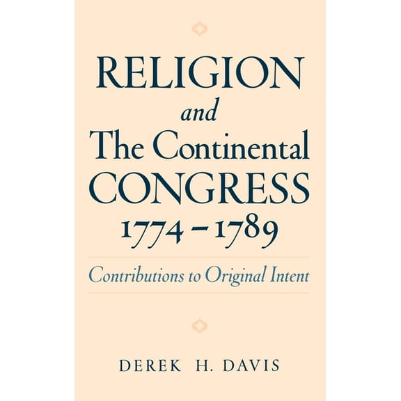 Religion in America Religion and the Continental Congress, 1774-1789, (Hardcover)