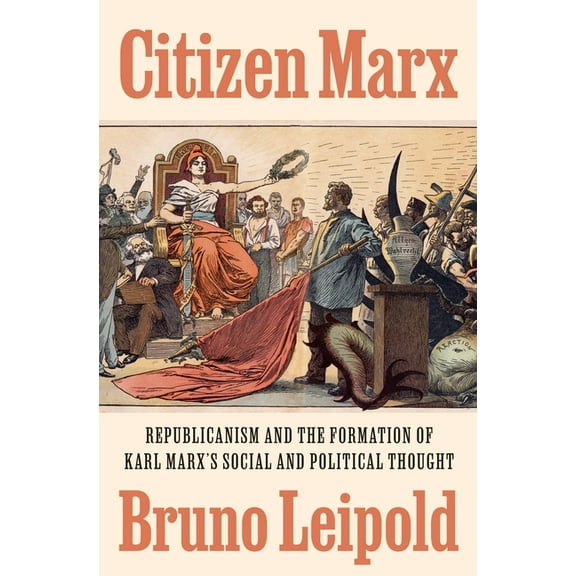 Citizen Marx: Republicanism and the Formation of Karl Marx's Social and Political Thought, (Hardcover)