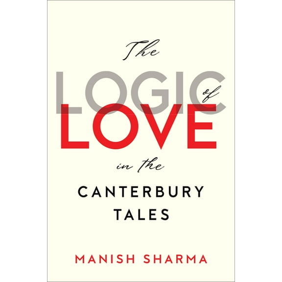 The Logic of Love in the Canterbury Tales, (Hardcover)