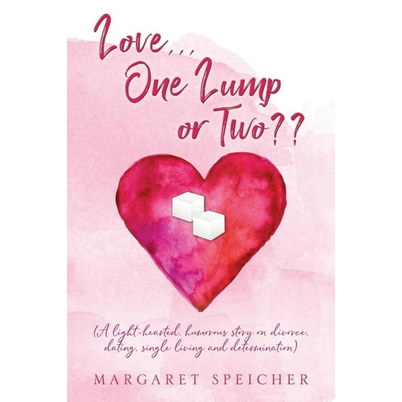 Love... One Lump or Two (A light-hearted, humorous story on divorce, dating, single living and determination), (Paperback)