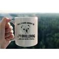 thumbnail image 2 of Funny Bulldog Mug Cup,All I Care About is My Bulldog Ceramic Mug-11oz Coffee Milk Tea Mug Cup,Gifts For Dog Lovers Bulldog Mom Dog Mom Women Teen Girls,Pet Lovers Gifts, 2 of 4