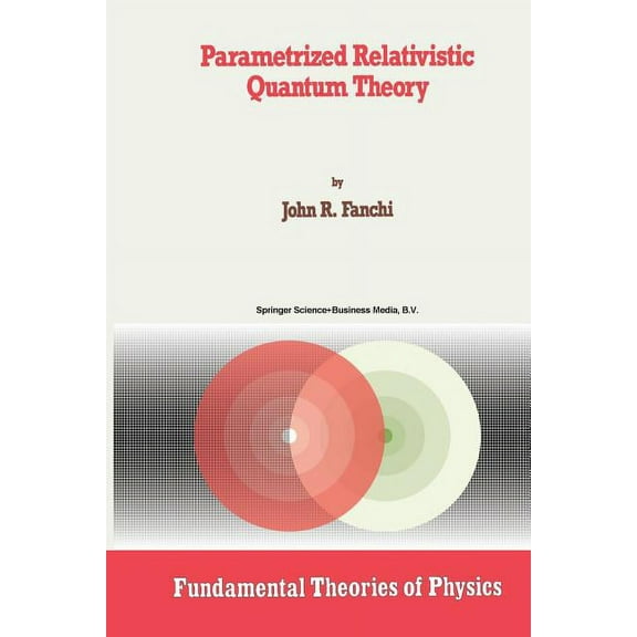 Fundamental Theories of Physics Parametrized Relativistic Quantum Theory, Book 56, (Paperback)
