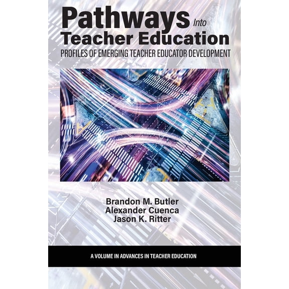 Advances in Teacher Education Pathways Into Teacher Education: Profiles of Emerging Teacher Educator Development, (Paperback)