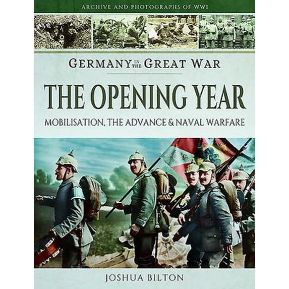 Pre-Owned Germany in the Great War - The Opening Year: Mobilisation, the Advance and Naval Warfare (Paperback) 1473827426 9781473827424