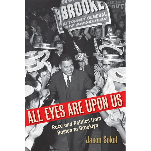 All Eyes Are Upon Us : Race and Politics from Boston to Brooklyn (Paperback)