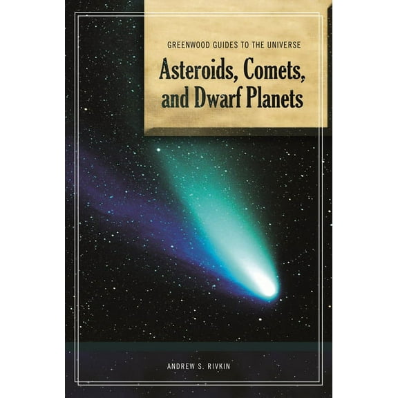 Greenwood Guides to the Universe Guide to the Universe: Asteroids, Comets, and Dwarf Planets, (Hardcover)