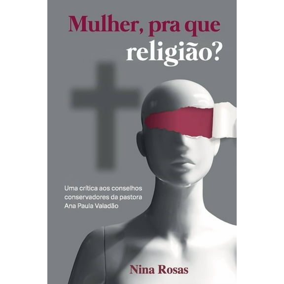 Mulher, pra que religi�o?: Uma cr�tica aos conselhos conservadores da pastora Ana Paula Valad�o