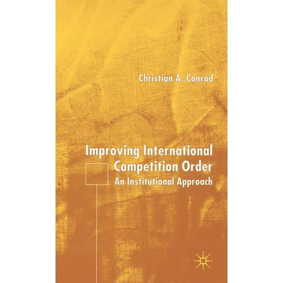 Improving International Competition Order: An Institutional Approach, (Hardcover)