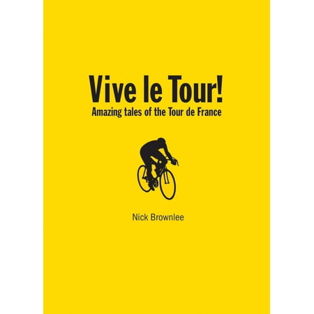 Tour Lies - Vive le Tour! : Amazing Tales of the Tour de France