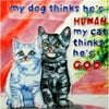 En Vogue B-276 My Dog thinks hes Human... My Cat thinks hes God. - Decorative Ceramic Art Tile - 8 in. x 8 in.