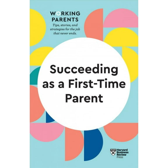 Succeeding as a First-Time Parent (HBR Working Parents Series) (Paperback) by Harvard Business Review, Daisy Dowling, Eve Rodsky
