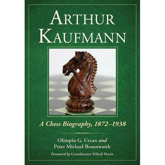 Arthur Kaufmann: A Chess Biography, 1872-1938 (Paperback)
