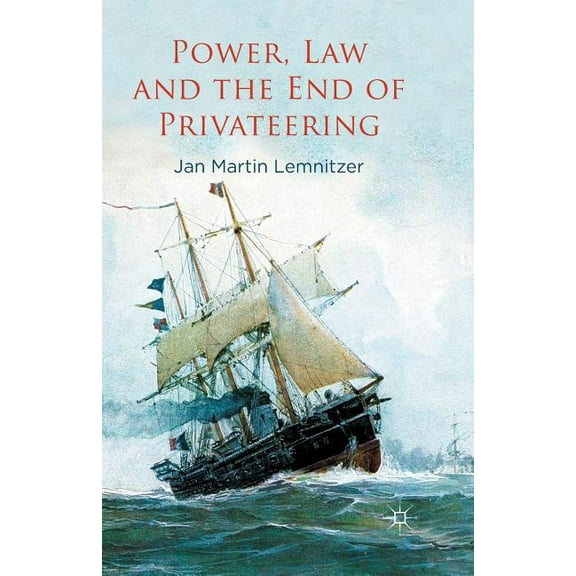 Power, Law and the End of Privateering, (Paperback)