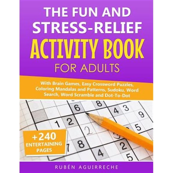Pre-Owned The Fun and Stress-Relief Activity Book for Adults: With Brain Games, Easy Crossword Puzzles, Coloring Mandalas and Patterns, Sudoku, Word Search, Wor