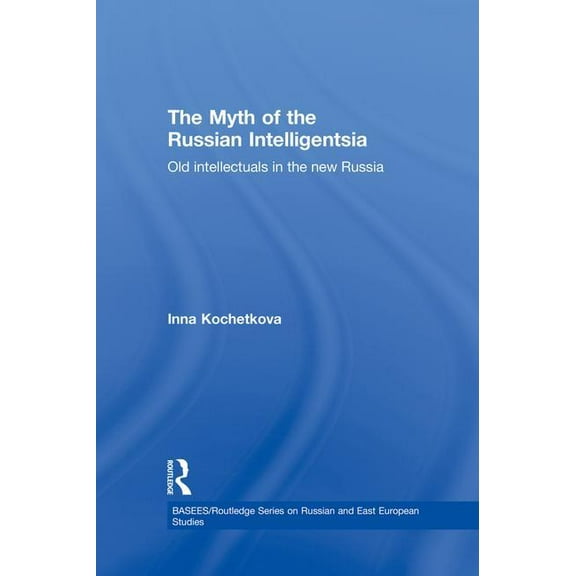 Basees/Routledge Russian and East Europe The Myth of the Russian Intelligentsia: Old Intellectuals in the New Russia, (Paperback)