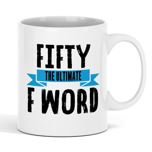 Fifty, The Ultimate F Word, Funny 50th Birthday Coffee & Tea Mug Cup (11oz)