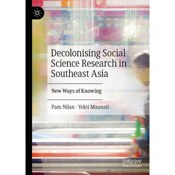 Decolonising Social Science Research in Southeast Asia: New Ways of Knowing, (Hardcover)