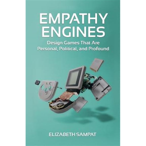 Pre-Owned Empathy Engines: Design Games That Are Personal, Political, And Profound Paperback