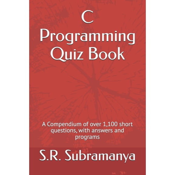 C Programming Quiz Book: A Compendium of over 1,100 short questions, with answers and programs, (Paperback)