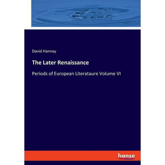 The Later Renaissance : Periods of European Literataure Volume VI (Paperback)