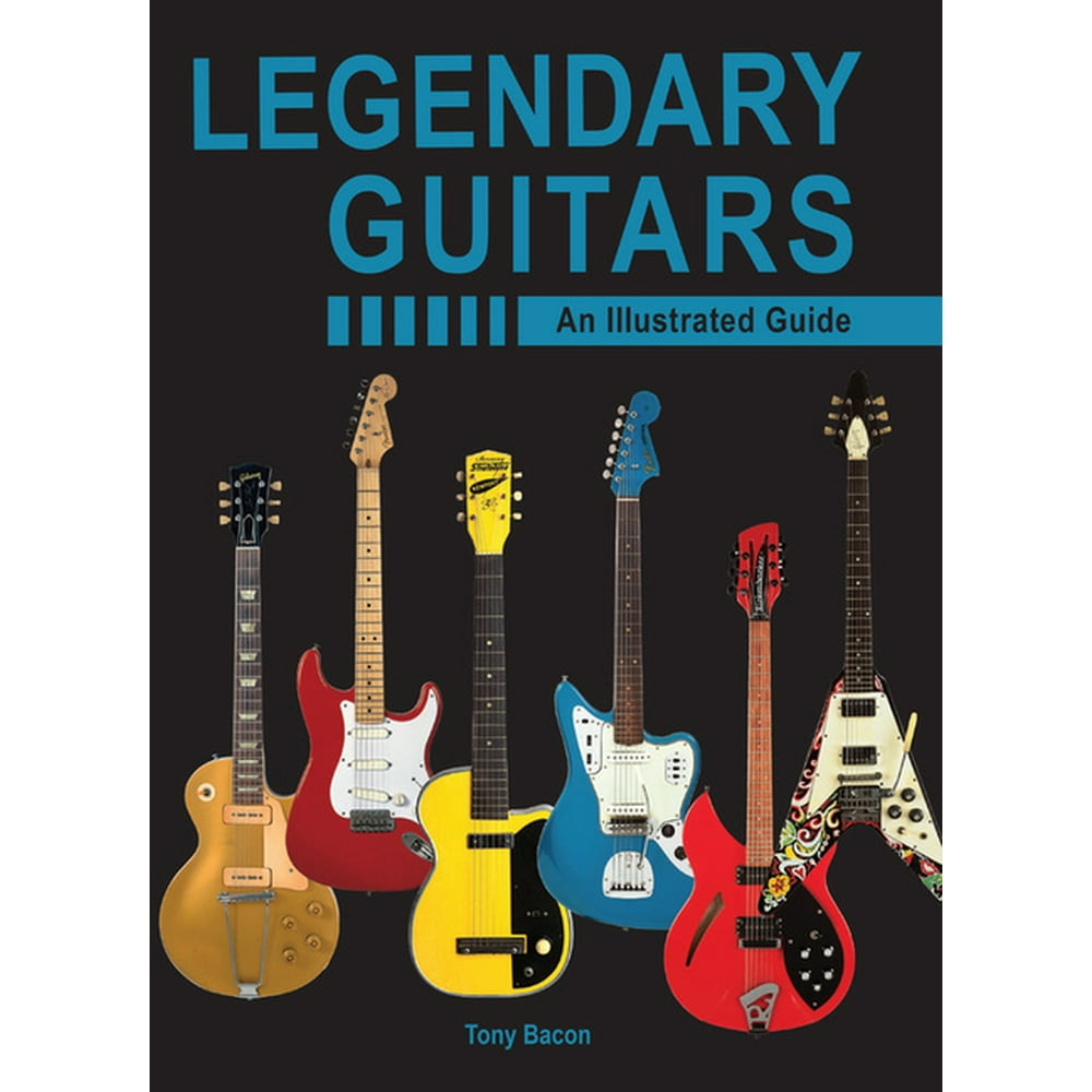 Legendary Guitars An Illustrated Guide (Hardcover)