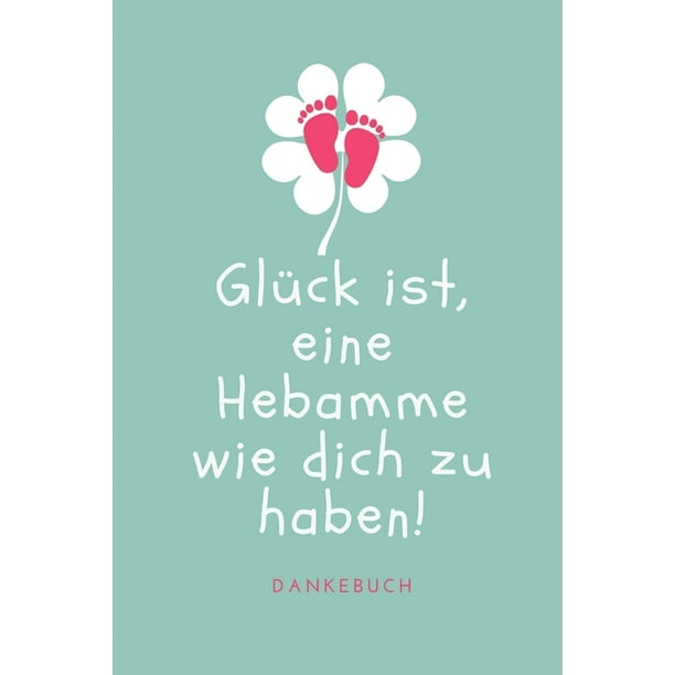 Glück Ist, Eine Hebamme Wie Dich Zu Haben! Dankebuch A4 Notizbuch