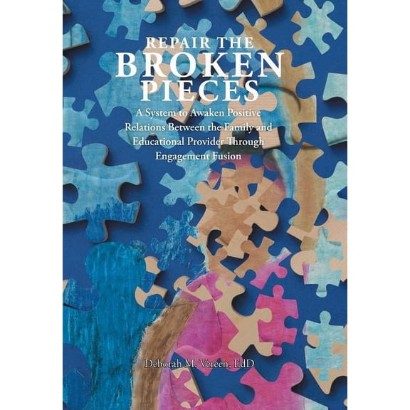 Repair the Broken Pieces: A System to Awaken Positive Relations Between the Family and Educational Provider Through Enga, (Hardcover)