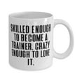 thumbnail image 2 of Nice Trainer Gifts, Skilled Enough to Become a Trainer. Crazy Enough to Love It, Cute Holiday 15oz Mug From Men Women, 2 of 2
