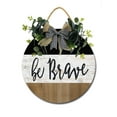 thumbnail image 2 of Eveokoki Be Brave Wooden Front Door Sign Rustic Round Wreath Wall Hanger Porch Decor Spring and Summer Farmhouse Decoration Housewarming Gift 12 Inches, 2 of 5