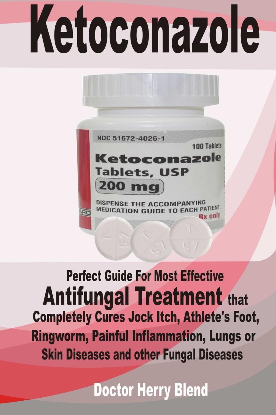 Ketoconazole Perfect Guide For Most Effective Antifungal Treatment That Completely Cures Jock Itch Athlete S Foot Ringworm Painful Inflammation Lungs Or Skin Diseases And Other Fungal Diseases Paperback Walmart Com Walmart Com