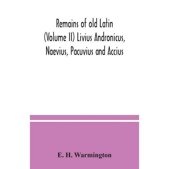 Remains of old Latin (Volume II) Livius Andronicus, Naevius, Pacuvius and Accius, (Paperback)