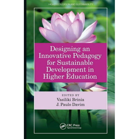 Higher Education and Sustainability Designing an Innovative Pedagogy for Sustainable Development in Higher Education, (Paperback)