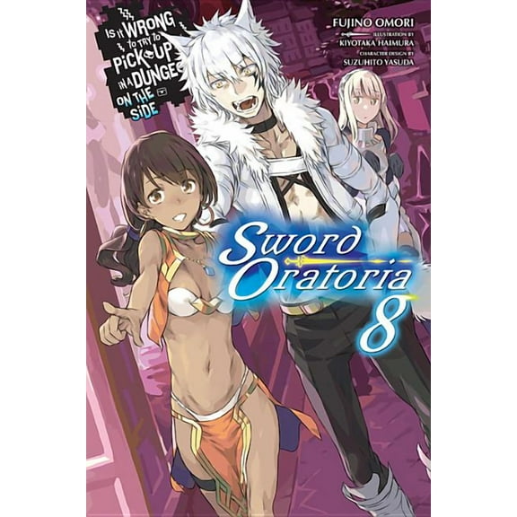 Is It Wrong to Try to Pick Up Girls in a Dungeon? On the Side: Sword Oratoria (light novel): Is It Wrong to Try to Pick Up Girls in a Dungeon? On the Side: Sword Oratoria, Vol. 8 (light novel) (Series #8) (Paperback)