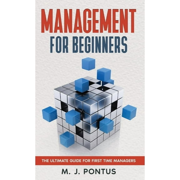 Management for Beginners: The Ultimate Guide for First Time Managers, (Hardcover)