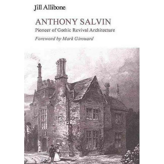 Anthony Salvin: Pioneer of Gothic Revival Architecture (Hardcover)