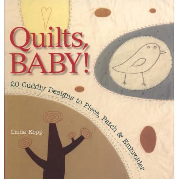Pre-Owned Quilts, Baby!: 20 Cuddly Designs to Piece, Patch & Embroider (Paperback) 1600593305 9781600593307