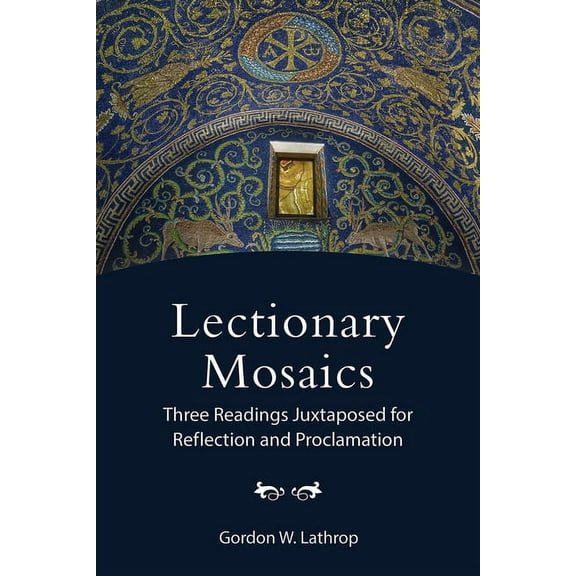 Lectionary Mosaics: Three Readings Juxtaposed for Reflection and Proclamation, (Paperback)