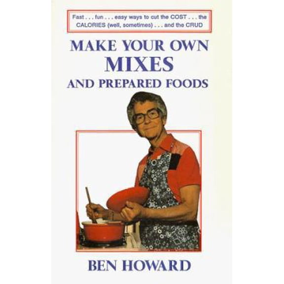 Pre-Owned Make Your Own Mixes and Prepared Foods: Fast...Fun...Easy Ways to Cut the Cost...the Calories...and the Crud (Paperback) 156825007X 9781568250076