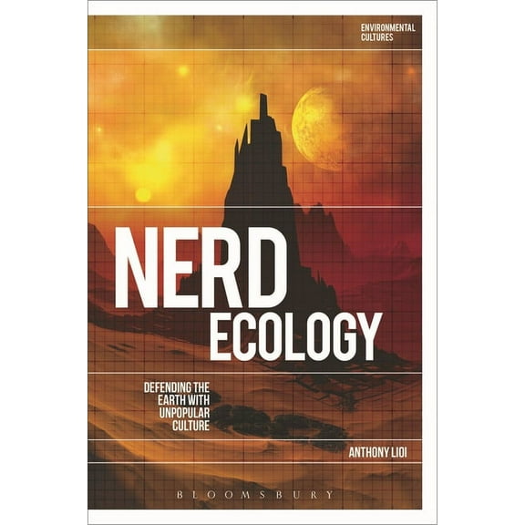 Environmental Cultures Nerd Ecology: Defending the Earth with Unpopular Culture, (Hardcover)