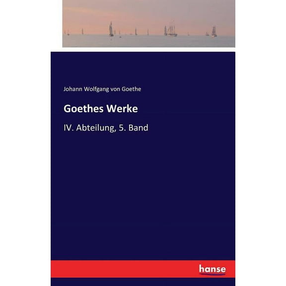 Goethes Werke: IV. Abteilung, 5. Band, (Paperback)