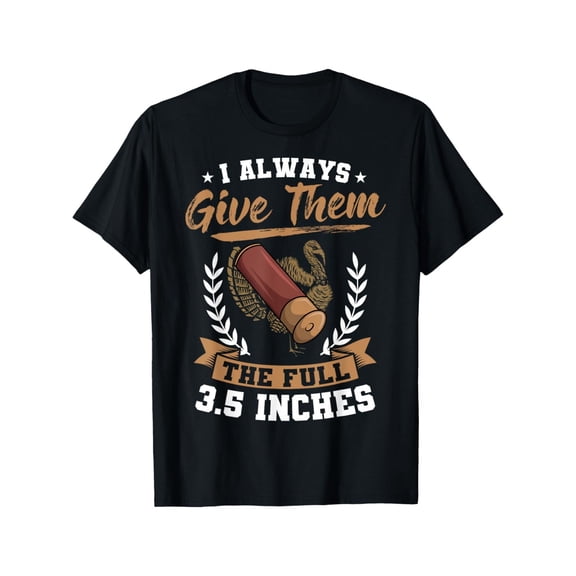 I Always Give Them The Full 3.5 Inches Turkey Hunting T-Shirt Everyday Essential Classic Print Round Neck Short Sleeve Cotton T-shirt for Men